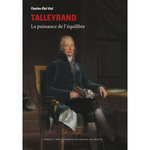 TALLEYRAND. LA PUISSANCE DE L'EQUILIBRE, Vial Charles-Eloi