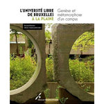 L'UNIVERSITE LIBRE DE BRUXELLES A LA PLAINE. GENESE ET METAMORPHOSE D'UN CAMPUS, Bardez Renaud