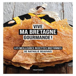 VIVE MA BRETAGNE GOURMANDE !. LES MEILLEURES RECETTES BRETONNES DE NATHALIE BEAUVAIS, Beauvais Nathalie