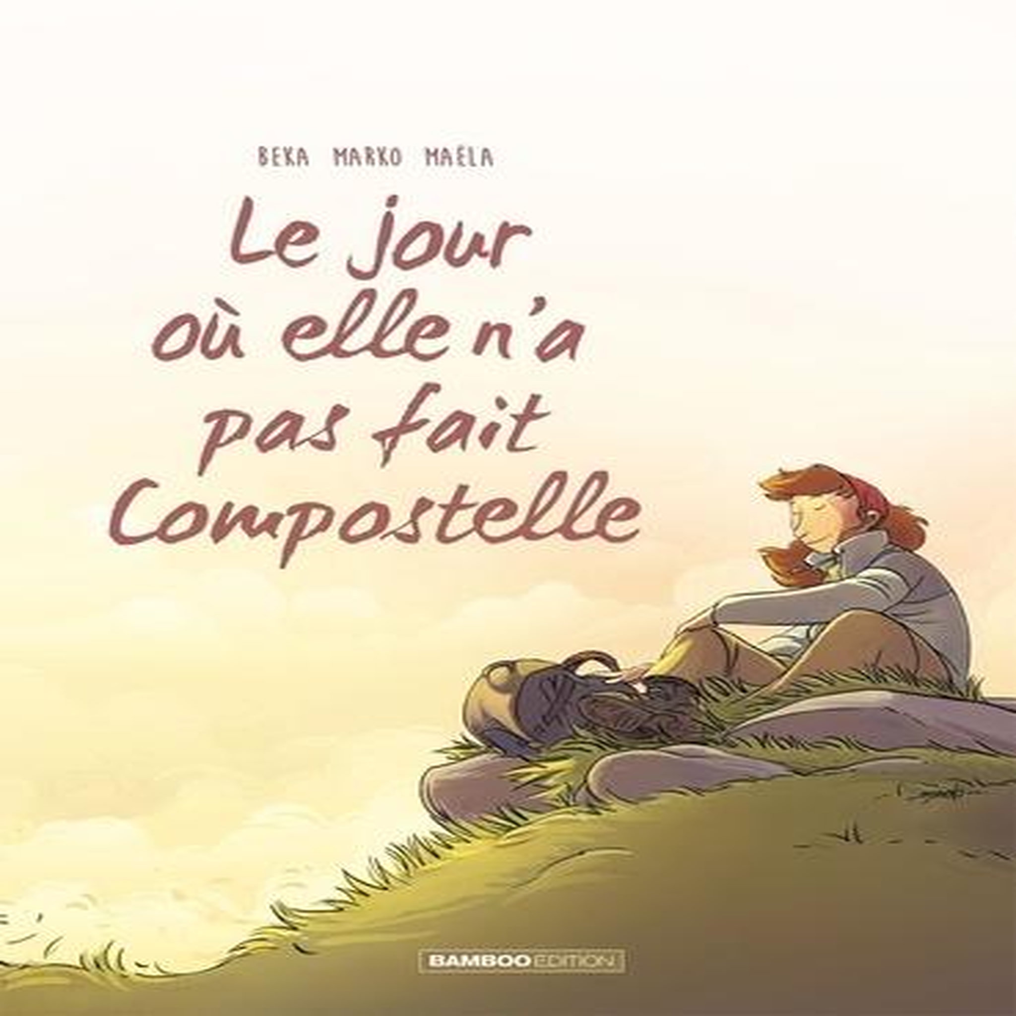 LE JOUR OU... TOME 3 : LE JOUR OU ELLE N'A PAS FAIT COMPOSTELLE, BeKa