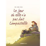 LE JOUR OU... TOME 3 : LE JOUR OU ELLE N'A PAS FAIT COMPOSTELLE, BeKa
