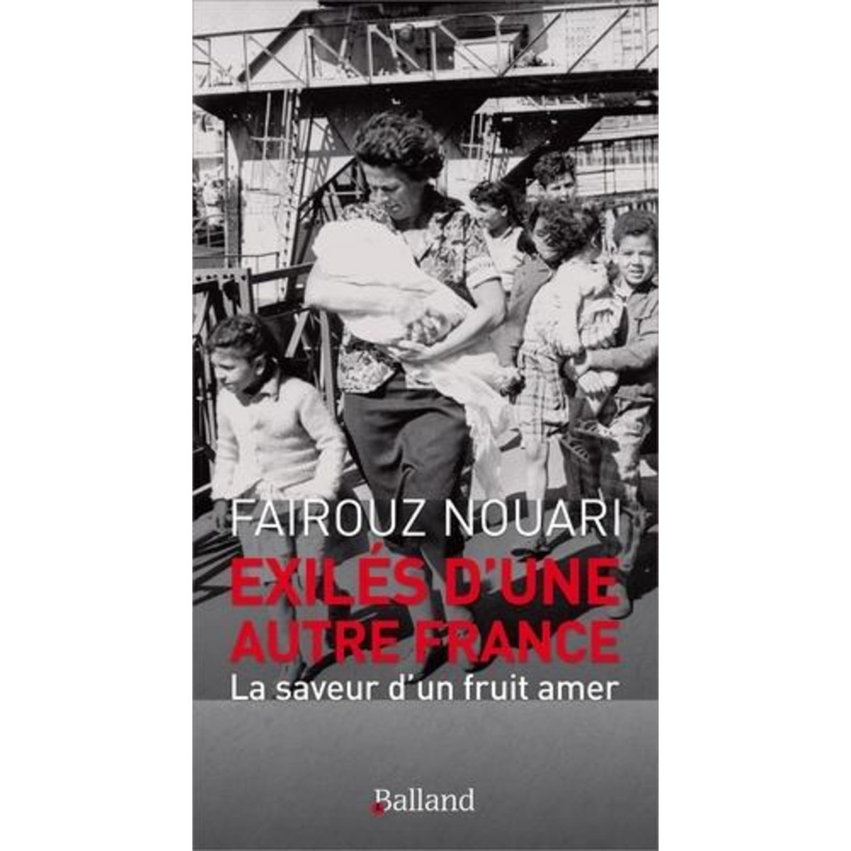 EXILES D'UNE AUTRE FRANCE. LA SAVEUR D'UN FRUIT AMER, Nouari Fairouz