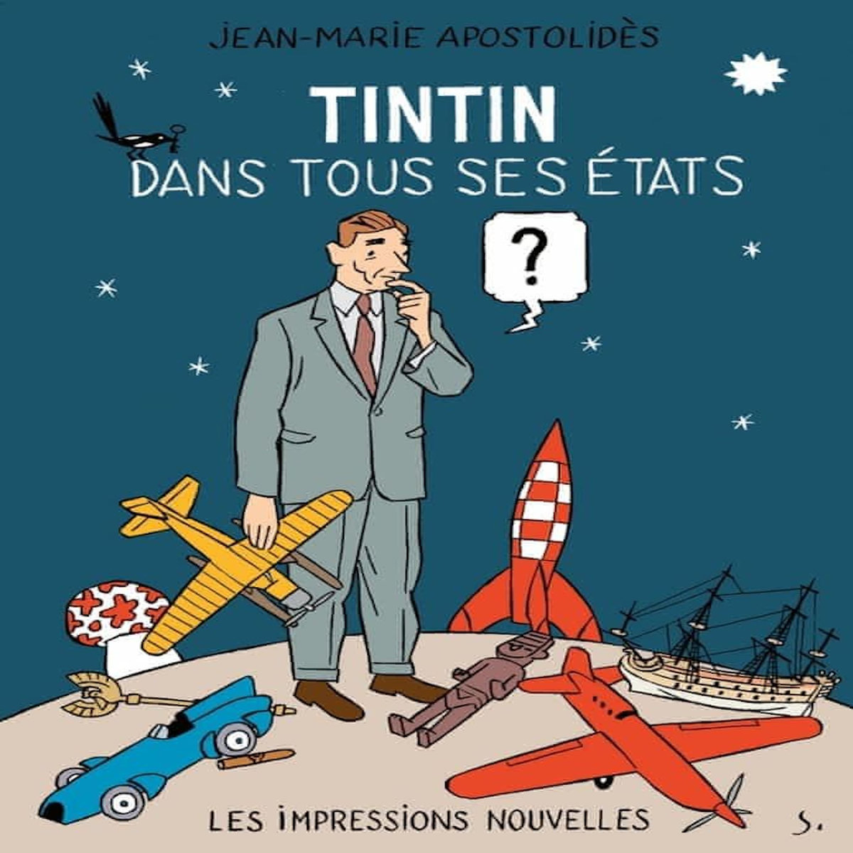 TINTIN DANS TOUS SES ETATS ? PRECEDE DE HERGE ET LE MYTHE DU SURENFANT, Apostolidès Jean-Marie