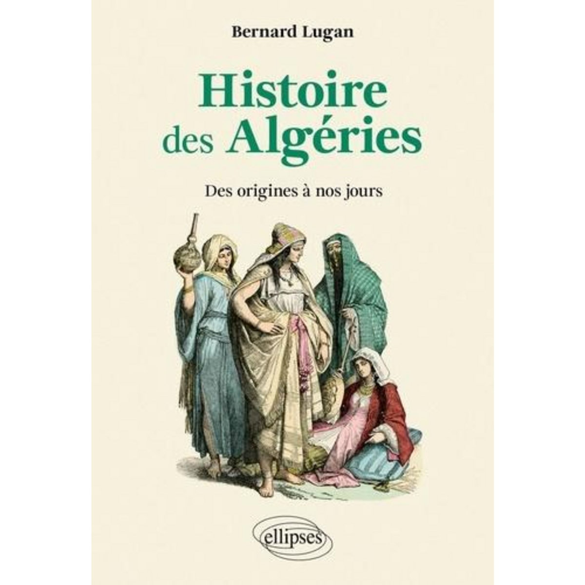 HISTOIRE DES ALGERIES. DES ORIGINES A NOS JOURS, Lugan Bernard