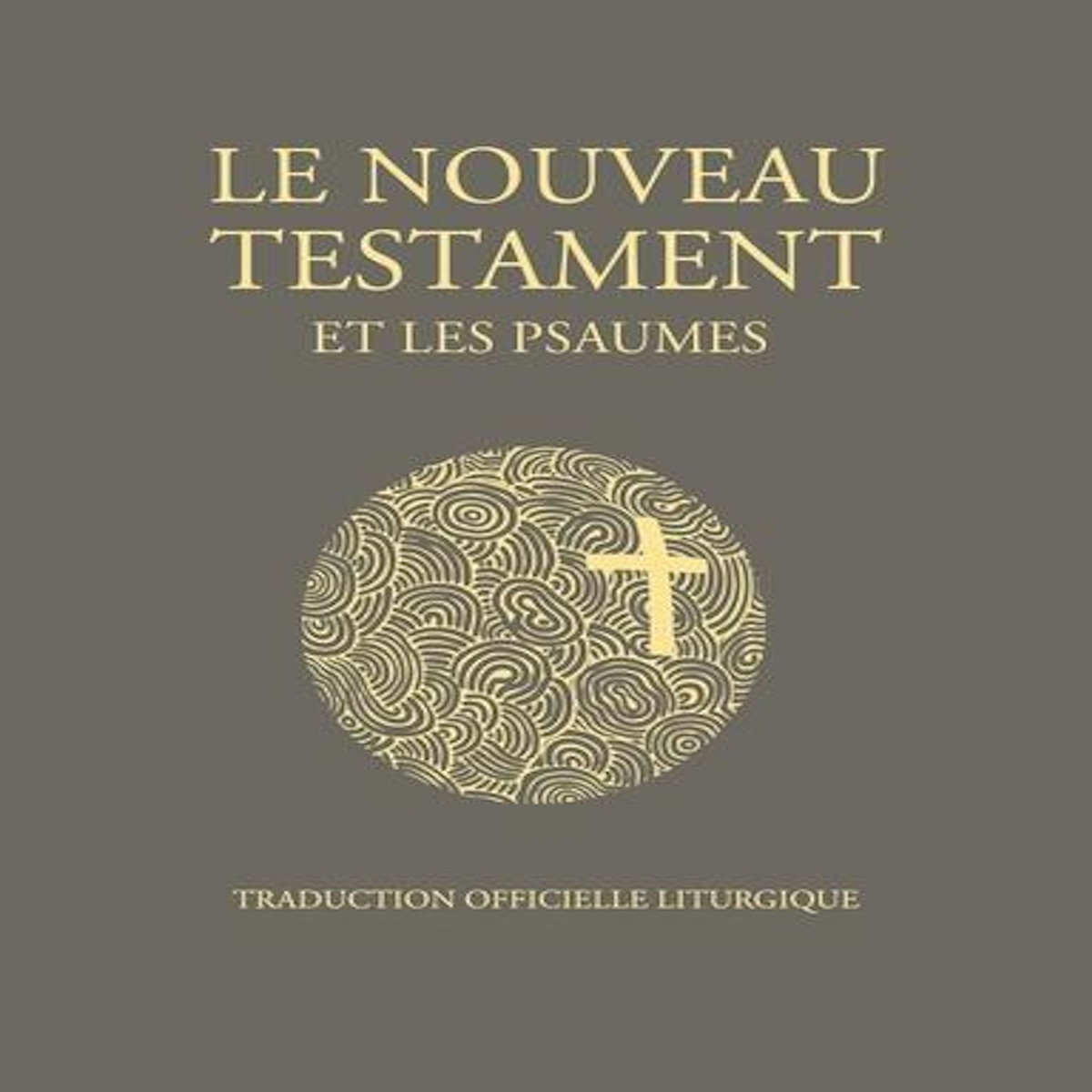 LE NOUVEAU TESTAMENT ET LES PSAUMES. TRADUCTION OFFICIELLE LITURGIQUE, EDITION DE LUXE, AELF