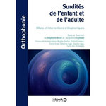 SURDITES DE L'ENFANT ET DE L'ADULTE. BILANS ET INTERVENTIONS ORTHOPHONIQUES, Borel Stéphanie