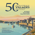 50 LES PLUS BEAUX VILLAGES DE L'OUEST. BRETAGNE NORMANDIE PAYS DE LA LOIRE, Joubin Philippe