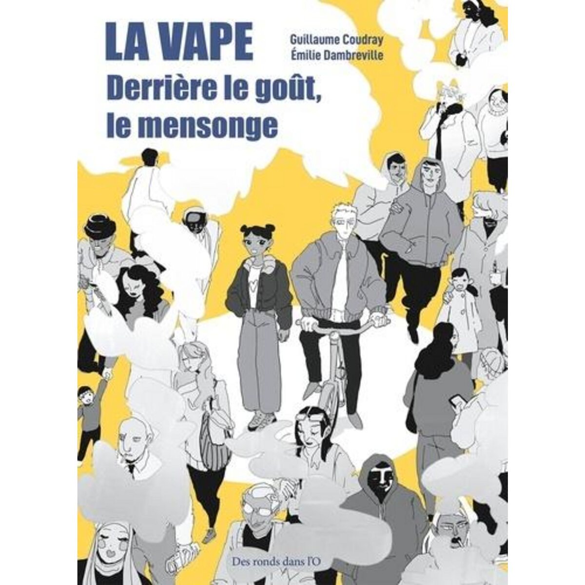 LA VAPE. DERRIERE LE GOUT, LE MENSONGE, Coudray Guillaume