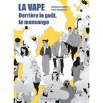 LA VAPE. DERRIERE LE GOUT, LE MENSONGE, Coudray Guillaume
