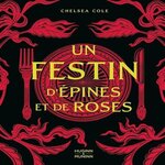 UN FESTIN D'EPINES ET DE ROSES. FANTASTIQUES RECETTES INSPIREES DE LA SAGA, Cole Chelsea