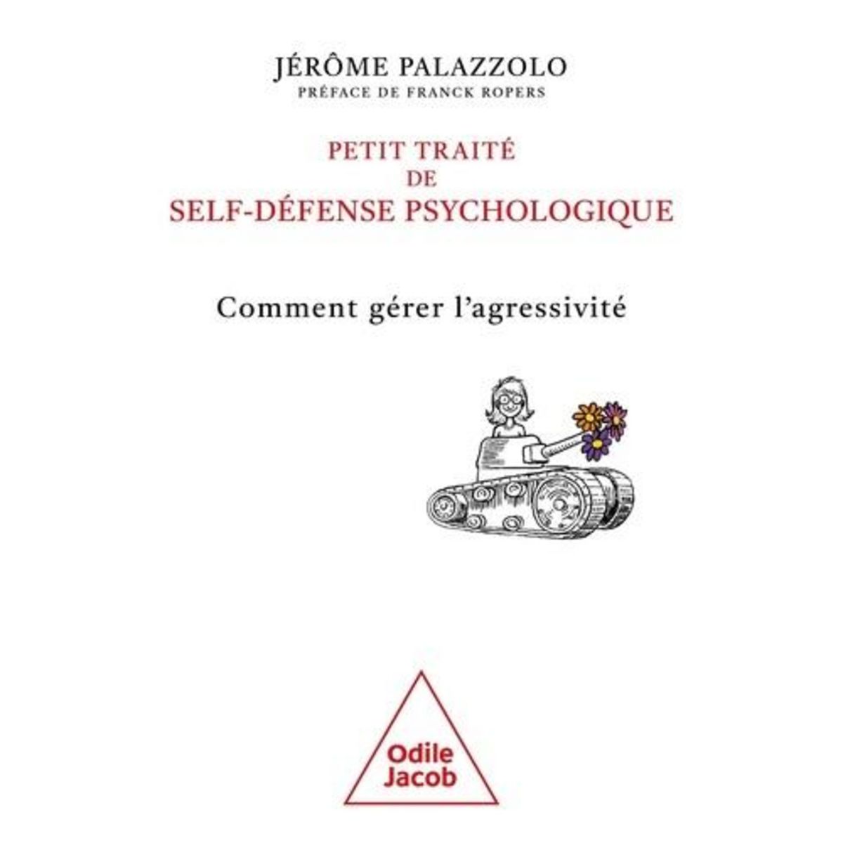 PETIT TRAITE DE SELF-DEFENSE PSYCHOLOGIQUE. COMMENT GERER L'AGRESSIVITE, Palazzolo Jérôme