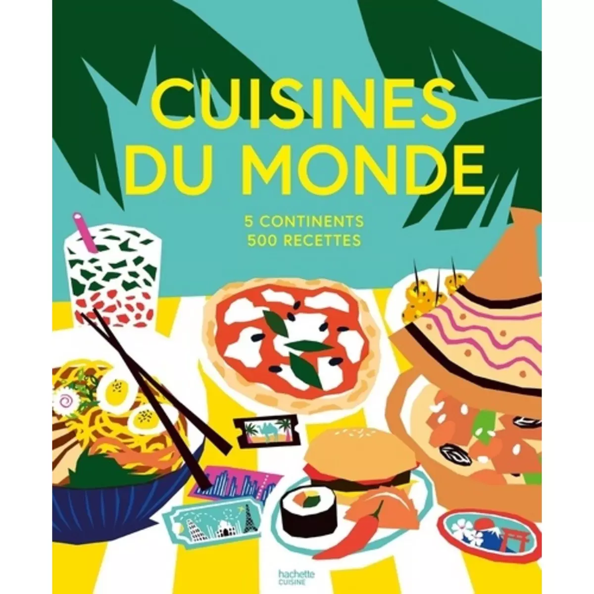  CUISINES DU MONDE. 5 CONTINENTS, 500 RECETTES, Hachette