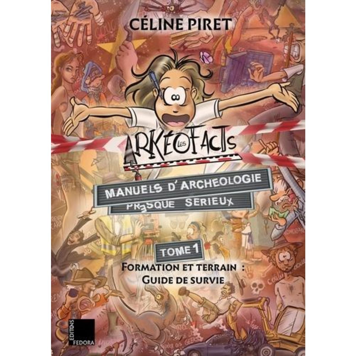 LES ARKEOFACTS. TOME 1, FORMATION ET TERRAIN : GUIDE DE SURVIE, Piret Céline