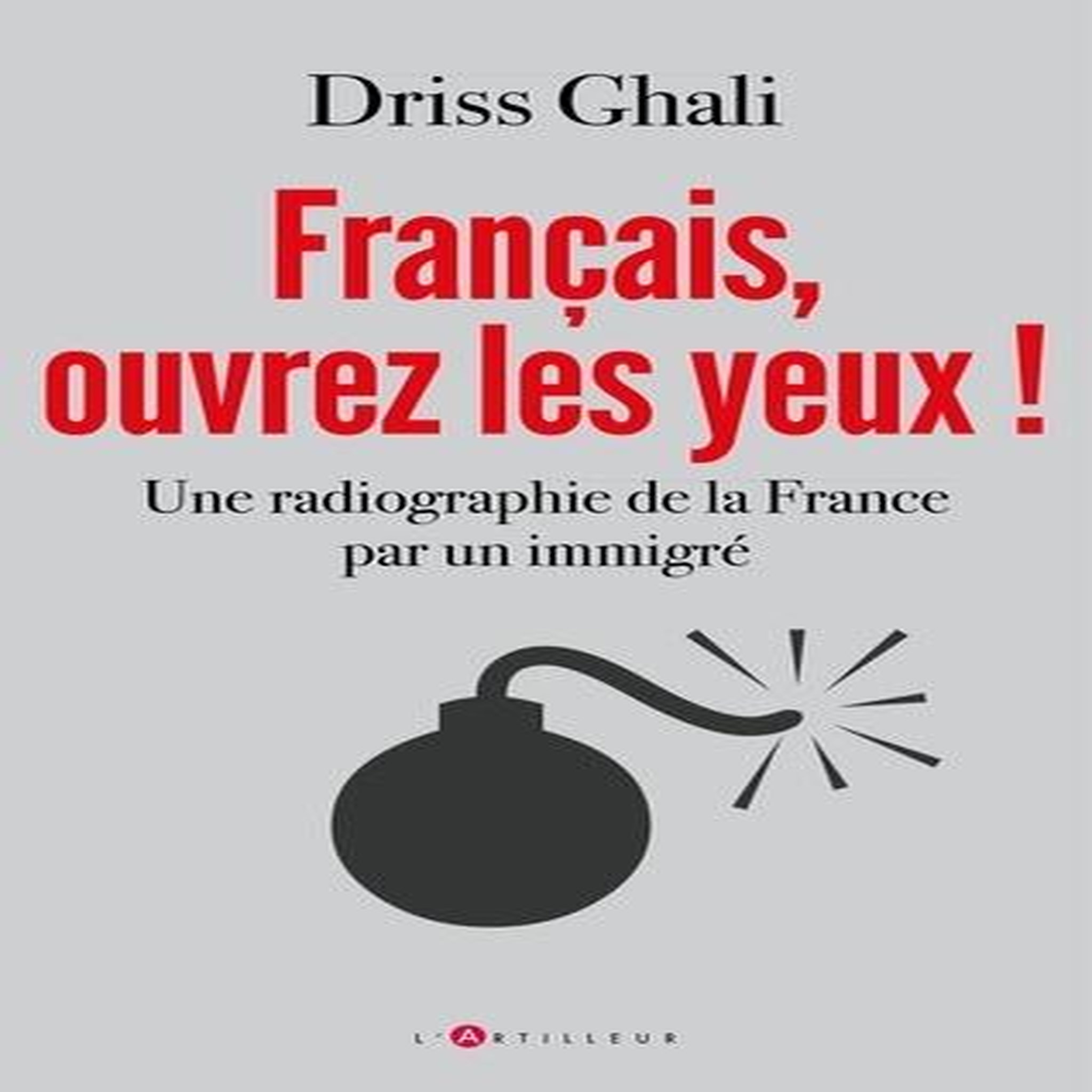 FRANCAIS, OUVREZ LES YEUX !. UNE RADIOGRAPHIE DE LA FRANCE PAR UN IMMIGRE, Ghali Driss