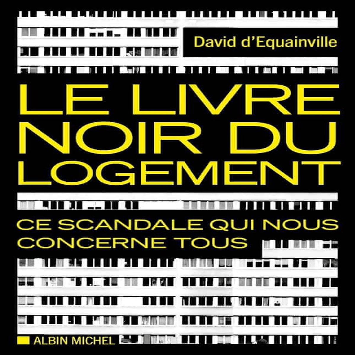 LE LIVRE NOIR DU LOGEMENT. CE SCANDALE QUI NOUS CONCERNE TOUS, Equainville David d'