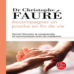 ACCOMPAGNER UN PROCHE EN FIN DE VIE. SAVOIR L'ECOUTER, LE COMPRENDRE ET COMMUNIQUER AVEC LES MEDECINS, Fauré Christophe