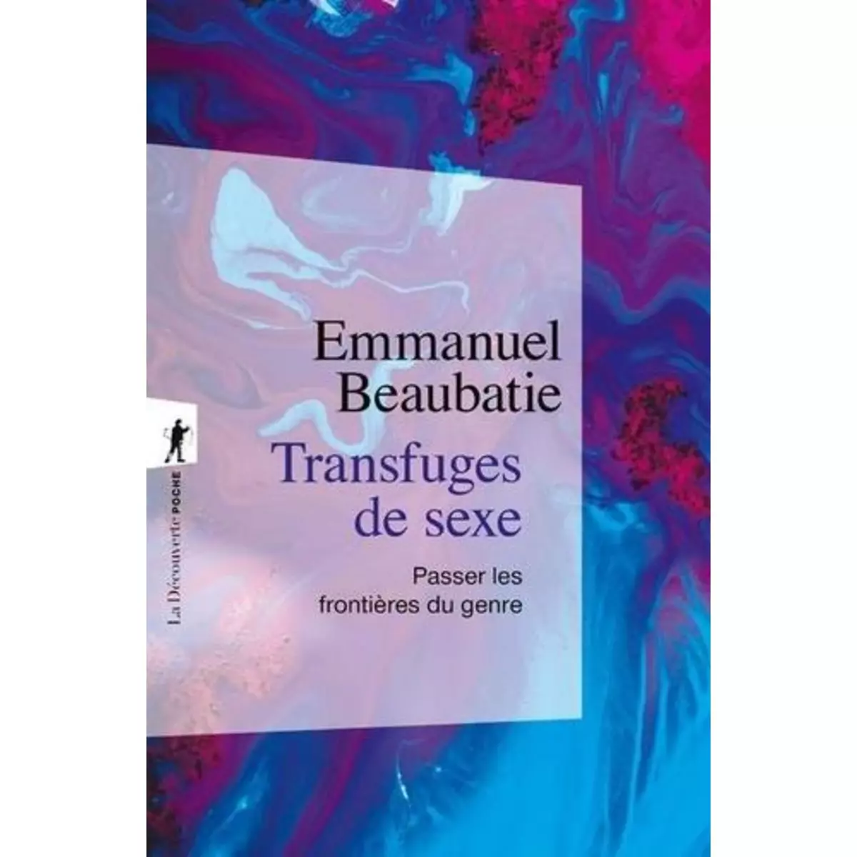  TRANSFUGES DE SEXE. PASSER LES FRONTIERES DU GENRE, Beaubatie Emmanuel