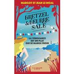 BRETZEL ET BEURRE SALE TOME 6 : LA VENGEANCE EST UN PLAT QUI SE MANGE FROID, Le Moal Margot