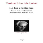 OEUVRES COMPLETES / CARDINAL HENRI DE LUBAC TOME 5 : LA FOI CHRETIENNE. ESSAI SUR LA STRUCTURE DU SYMBOLE DES APOTRES, Lubac Henri de