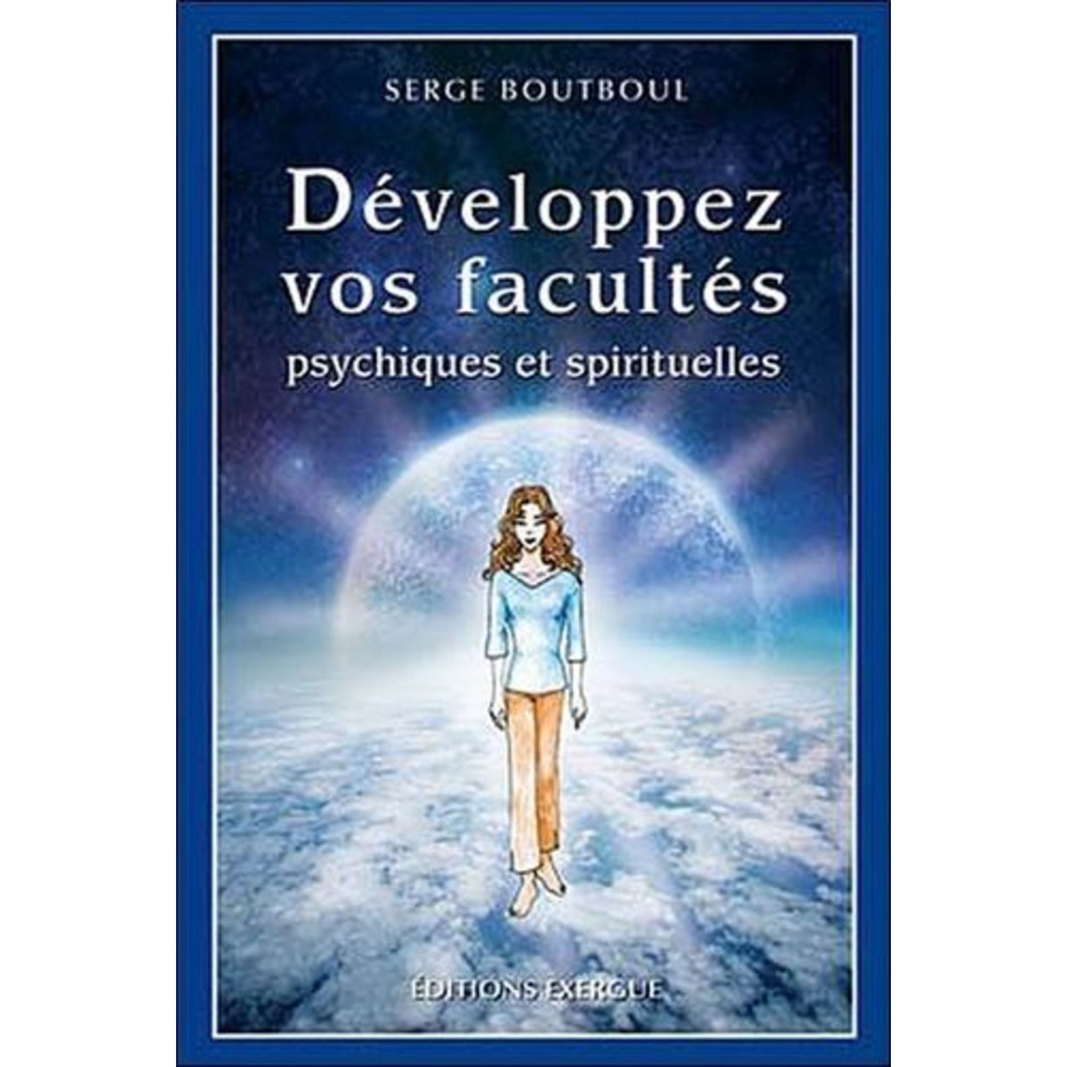 DEVELOPPEZ VOS FACULTES PSYCHIQUES ET SPIRITUELLES, Boutboul Serge