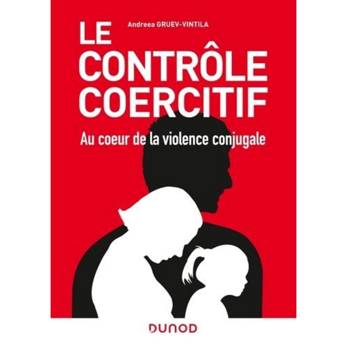LE CONTROLE COERCITIF. AU COEUR DE LA VIOLENCE CONJUGALE, Gruev-Vintila Andreea