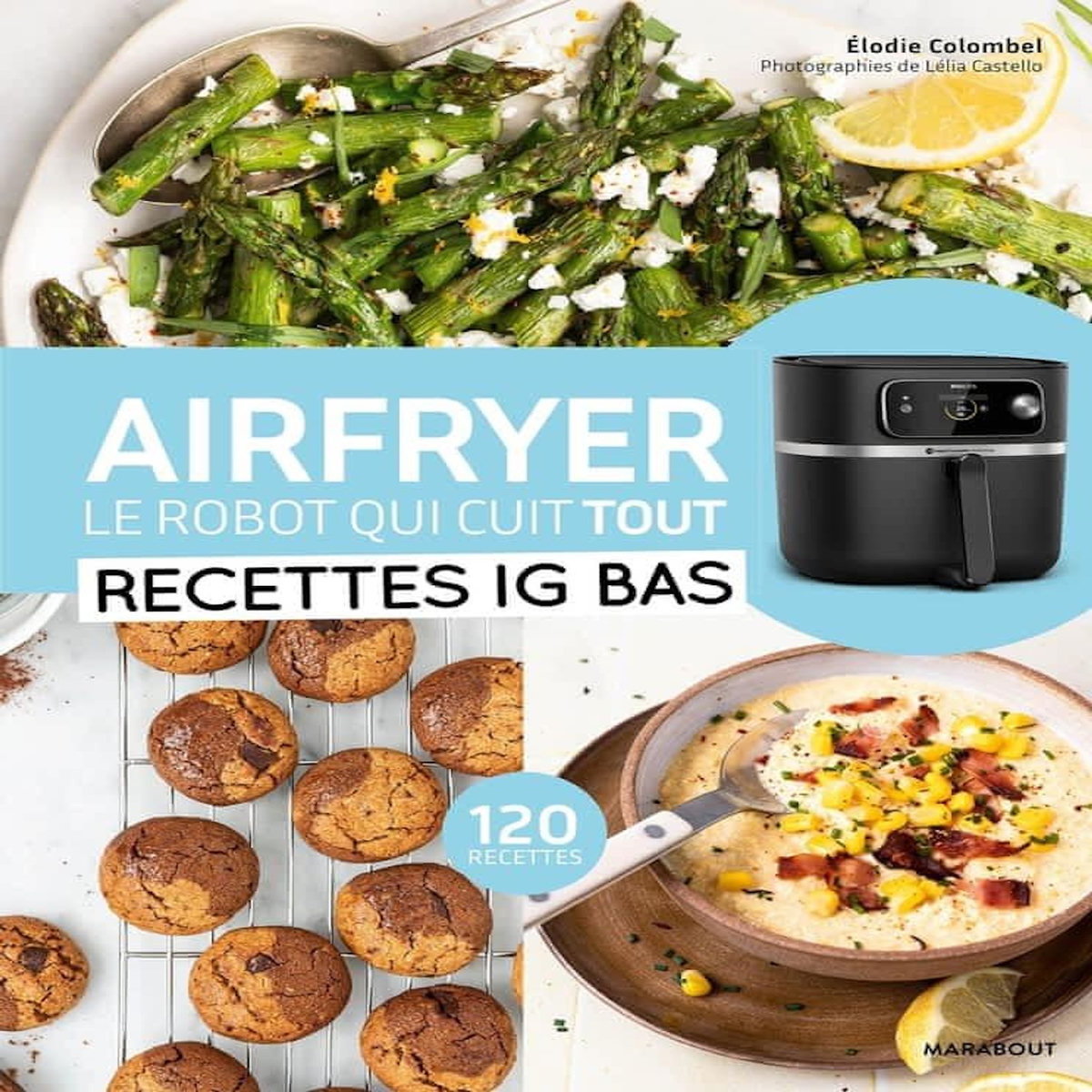AIRFRYER - LE ROBOT QUI CUIT TOUT. RECETTES IG BAS, Colombel Elodie