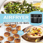 AIRFRYER - LE ROBOT QUI CUIT TOUT. RECETTES IG BAS, Colombel Elodie