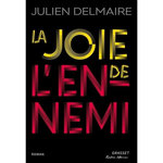 LA JOIE DE L'ENNEMI, Delmaire Julien