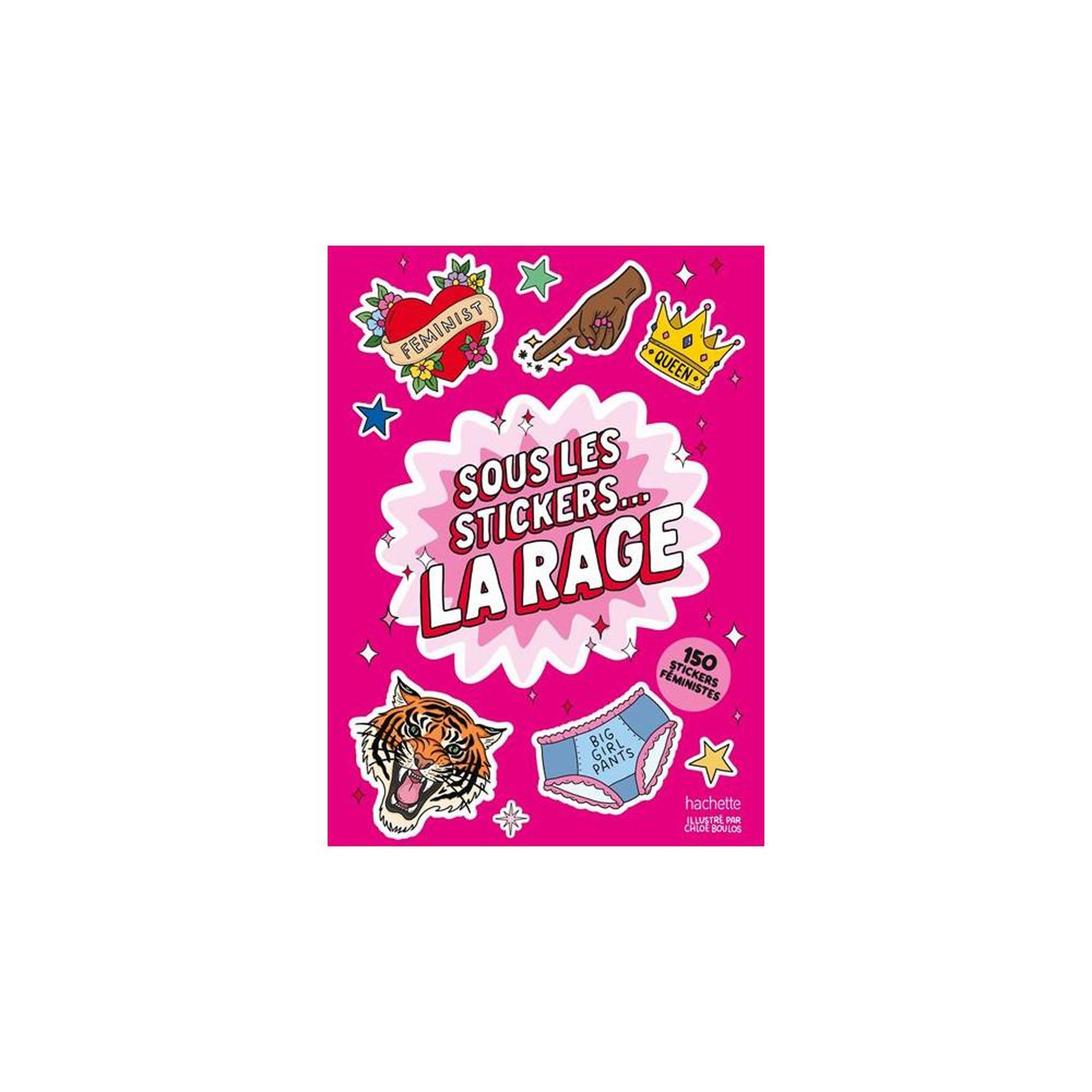 HACHETTE Sous les stickers... La rage ! 150 stickers féministes de chloé boulos