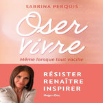 OSER VIVRE. MEME LORSQUE TOUT VACILLE, Perquis Sabrina