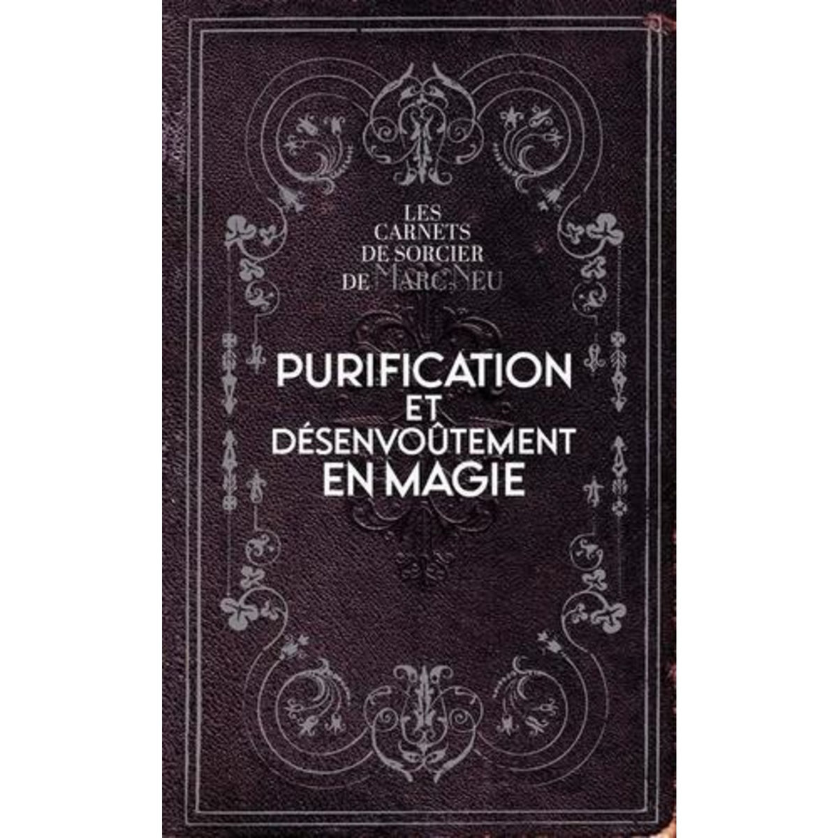 PURIFICATION ET DESENVOUTEMENT EN MAGIE, Neu Marc