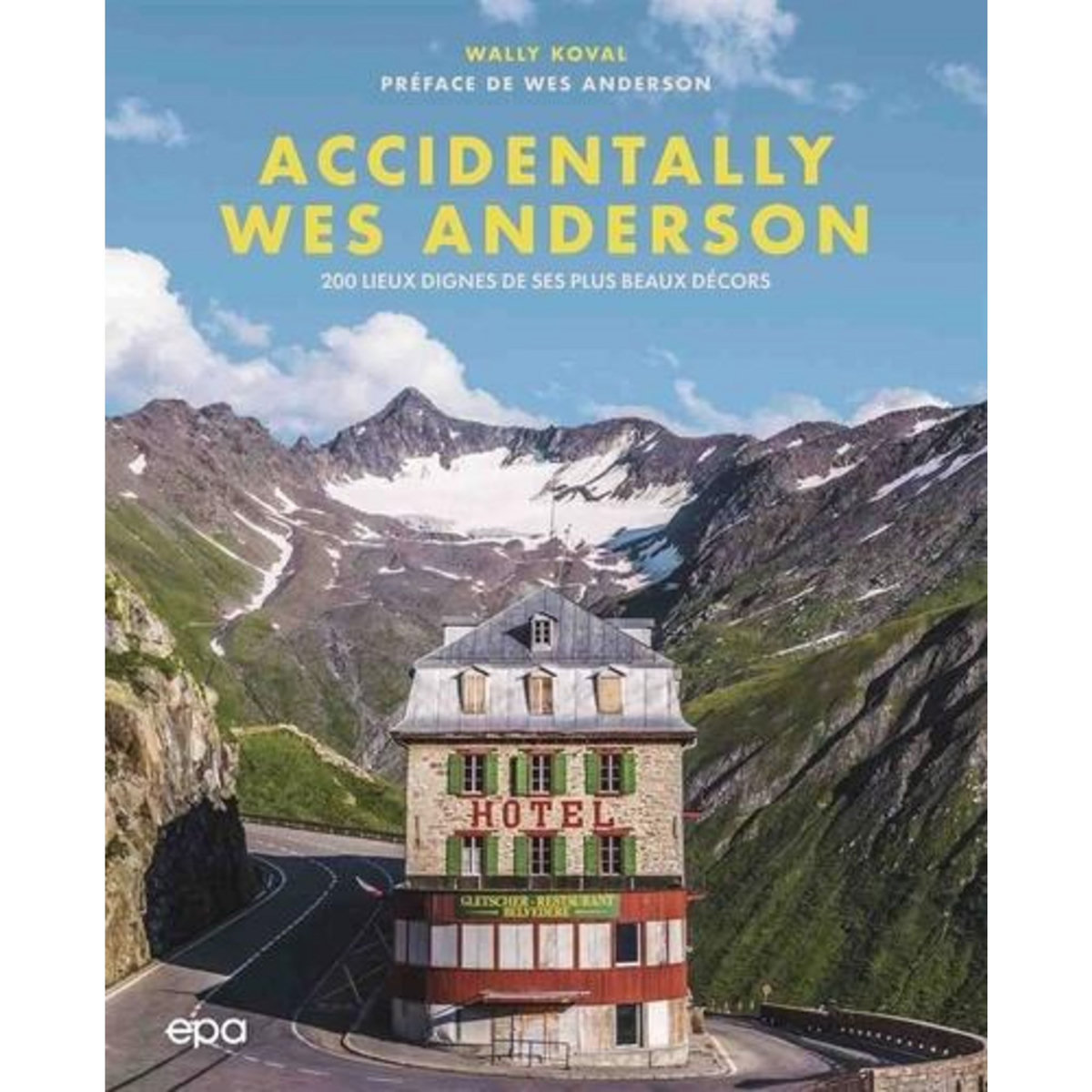 ACCIDENTALLY WES ANDERSON. 200 LIEUX DIGNES DE SES PLUS BEAUX DECORS, Koval Wally
