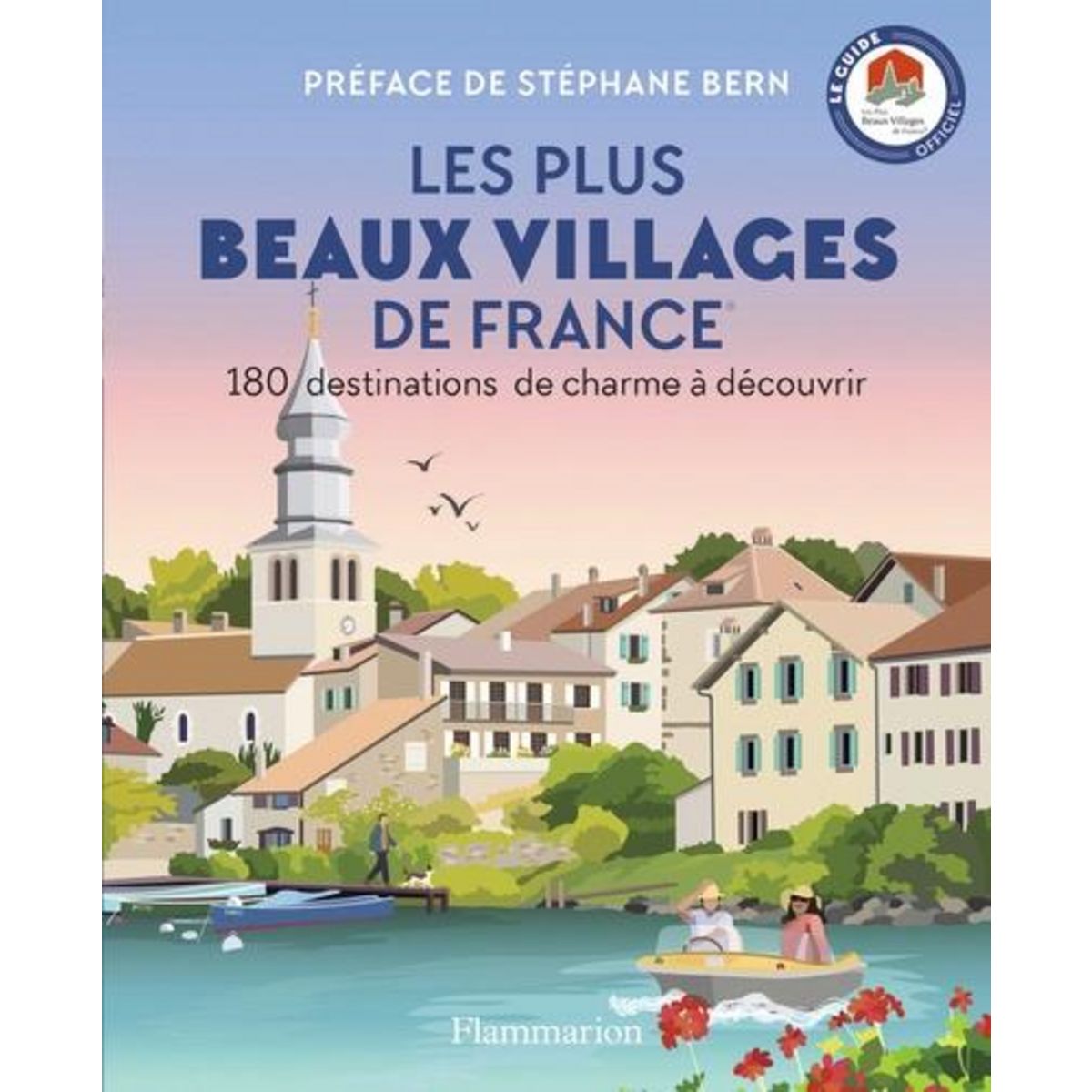 LES PLUS BEAUX VILLAGES DE FRANCE. 180 DESTINATIONS DE CHARME A DECOUVRIR, Flammarion
