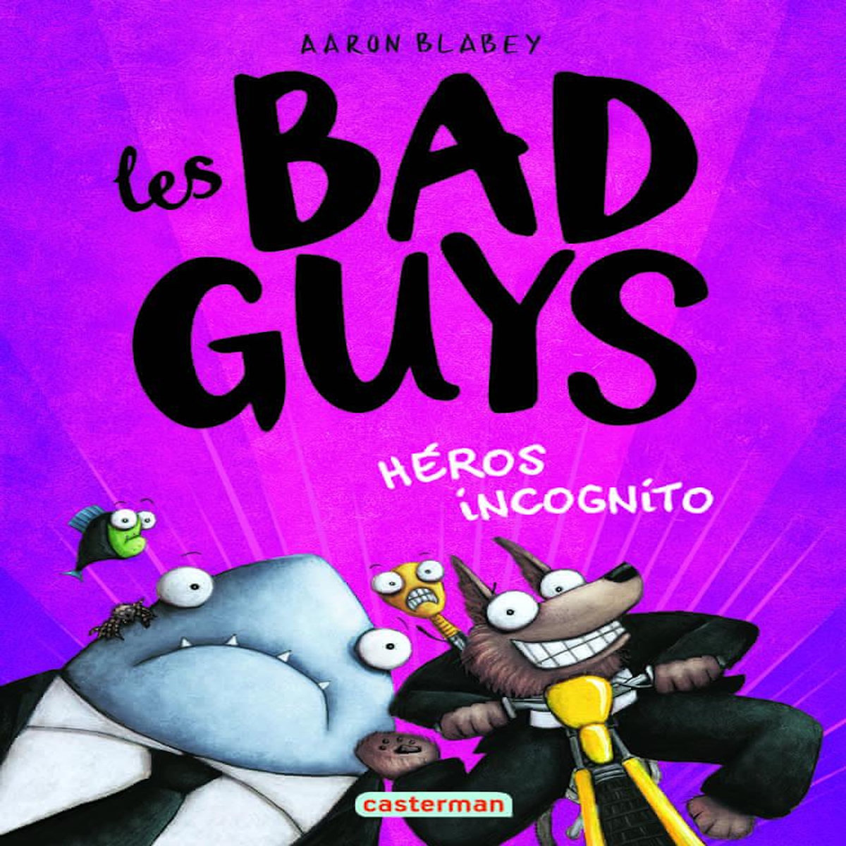 LES BAD GUYS TOME 3 : HEROS INCOGNITO, Blabey Aaron