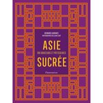 ASIE SUCREE. 100 DOUCEURS ET PATISSERIES, Laurance Bernard