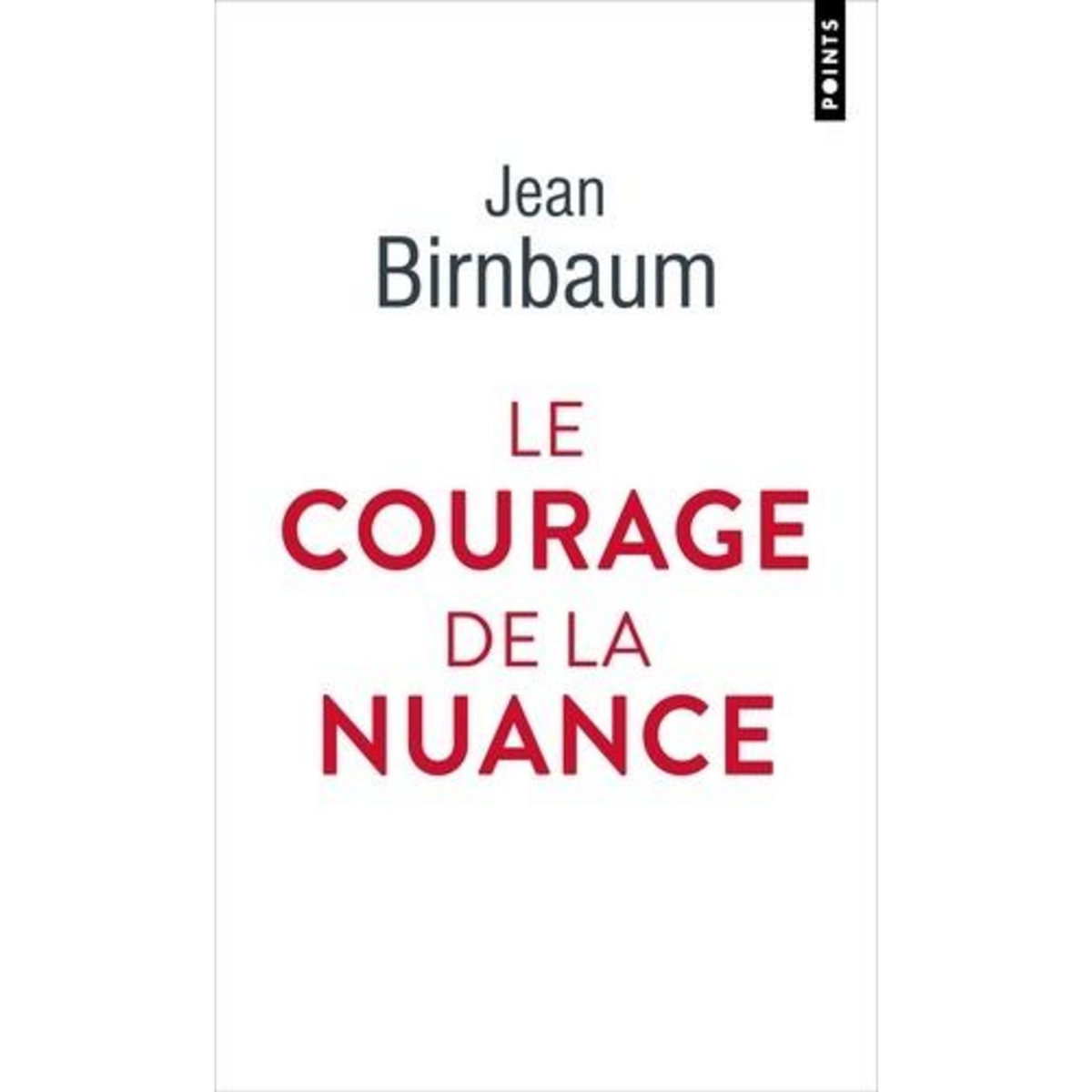 LE COURAGE DE LA NUANCE, Birnbaum Jean