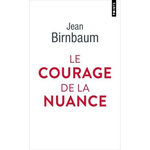 LE COURAGE DE LA NUANCE, Birnbaum Jean