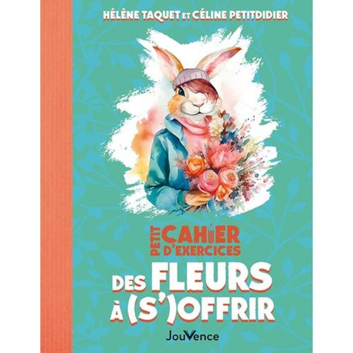 PETIT CAHIER D'EXERCICES DES FLEURS A (S')OFFRIR, Petitdidier Céline