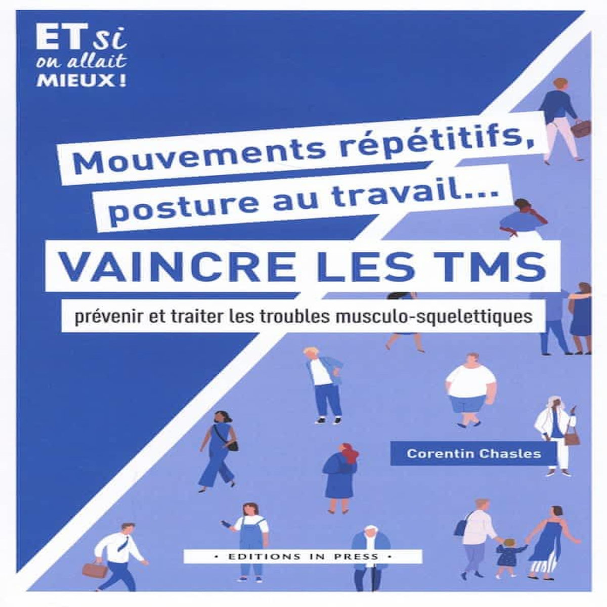 MOUVEMENTS REPETITIFS, POSTURE AU TRAVAIL...  VAINCRE LES TMS. PREVENIR ET TRAITER LES TROUBLES MUSCULO-SQUELETTIQUES, Chasles Corentin