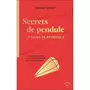  SECRETS DE PENDULE. LE GUIDE DE REFERENCE - LE GUIDE COMPLET POUR TOUT CONNAITRE DE LA RADIESTHESIE, Grenet Gérard