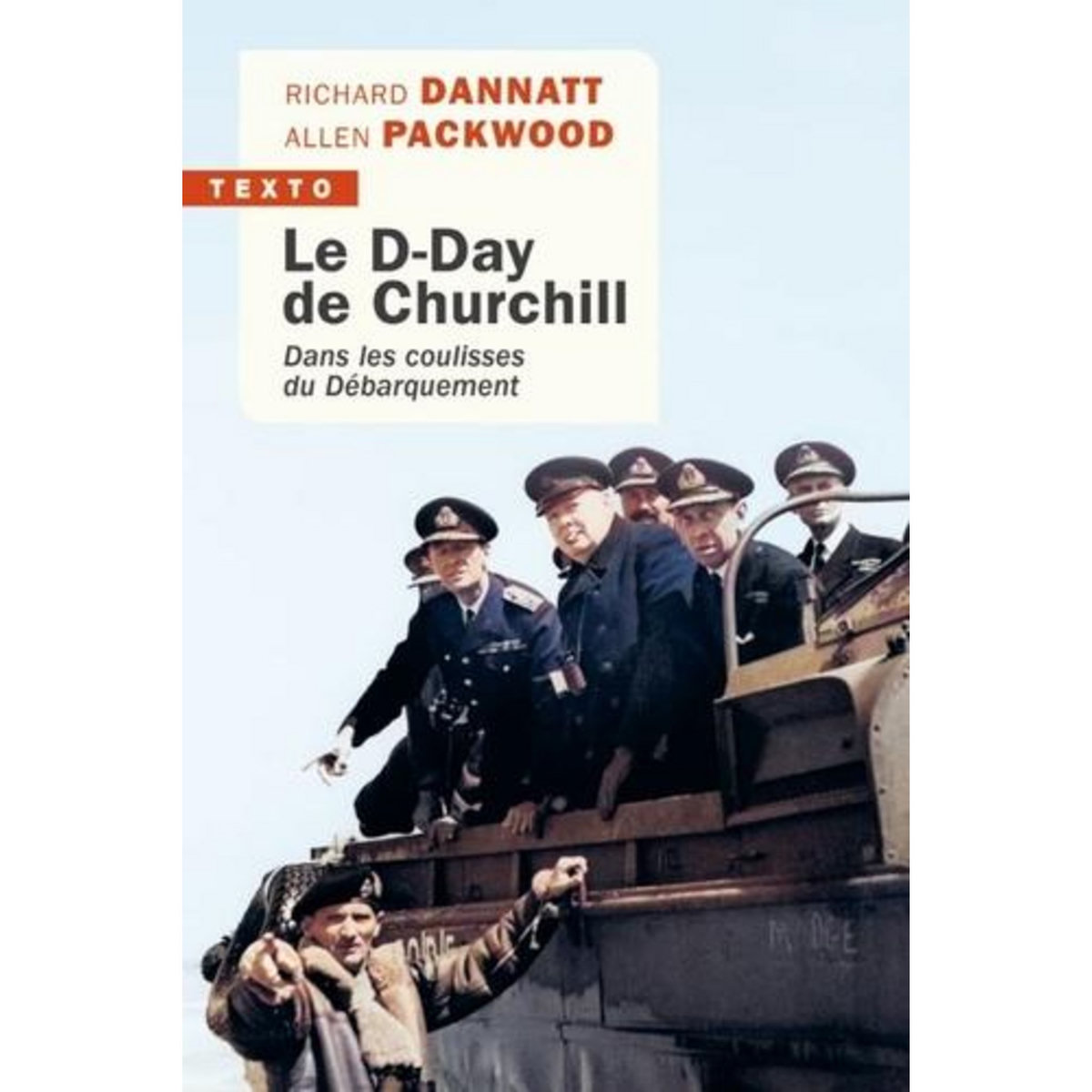 LE D-DAY DE CHURCHILL. DANS LES COULISSES DU DEBARQUEMENT, Dannatt Richard