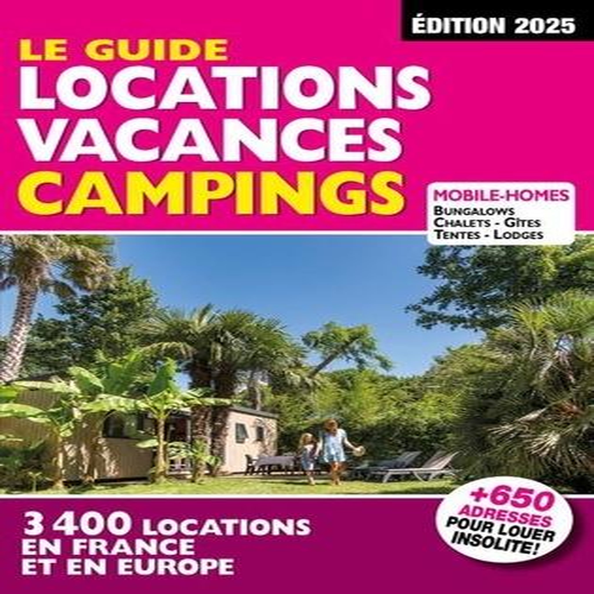 LE GUIDE LOCATIONS VACANCES CAMPINGS. 3400 LOCATIONS EN FRANCE ET EN EUROPE, EDITION 2025, Azaïez Mariam