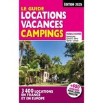 LE GUIDE LOCATIONS VACANCES CAMPINGS. 3400 LOCATIONS EN FRANCE ET EN EUROPE, EDITION 2025, Azaïez Mariam