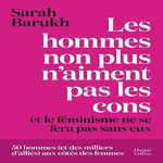 LES HOMMES NON PLUS N'AIMENT PAS LES CONS... ET LE FEMINISME NE SE FERA PAS SANS EUX, Barukh Sarah