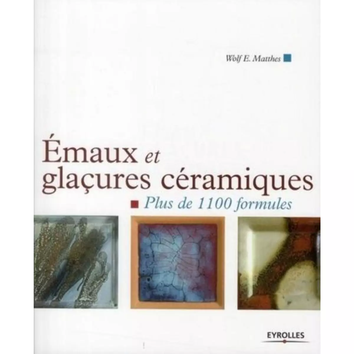  EMAUX ET GLACURES CERAMIQUES. PLUS DE 1100 FORMULES, Matthes Wolf