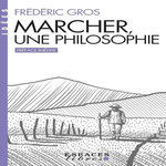 MARCHER, UNE PHILOSOPHIE, Gros Frédéric