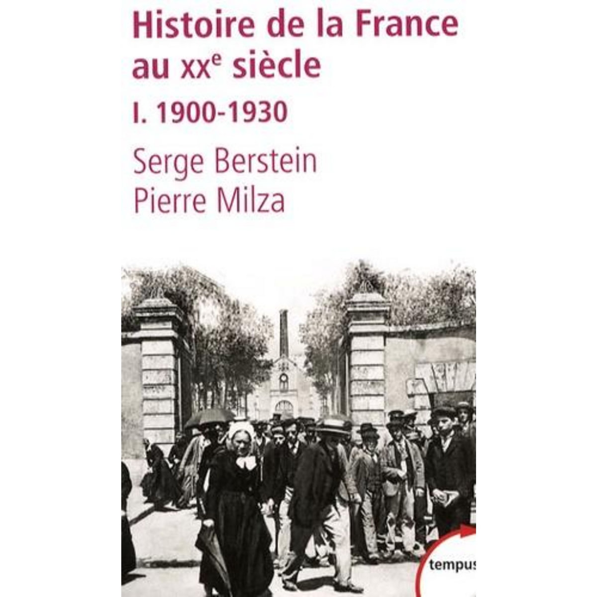 HISTOIRE DE LA FRANCE AU XXEME SIECLE. TOME 1 : 1900-1930, Berstein Serge