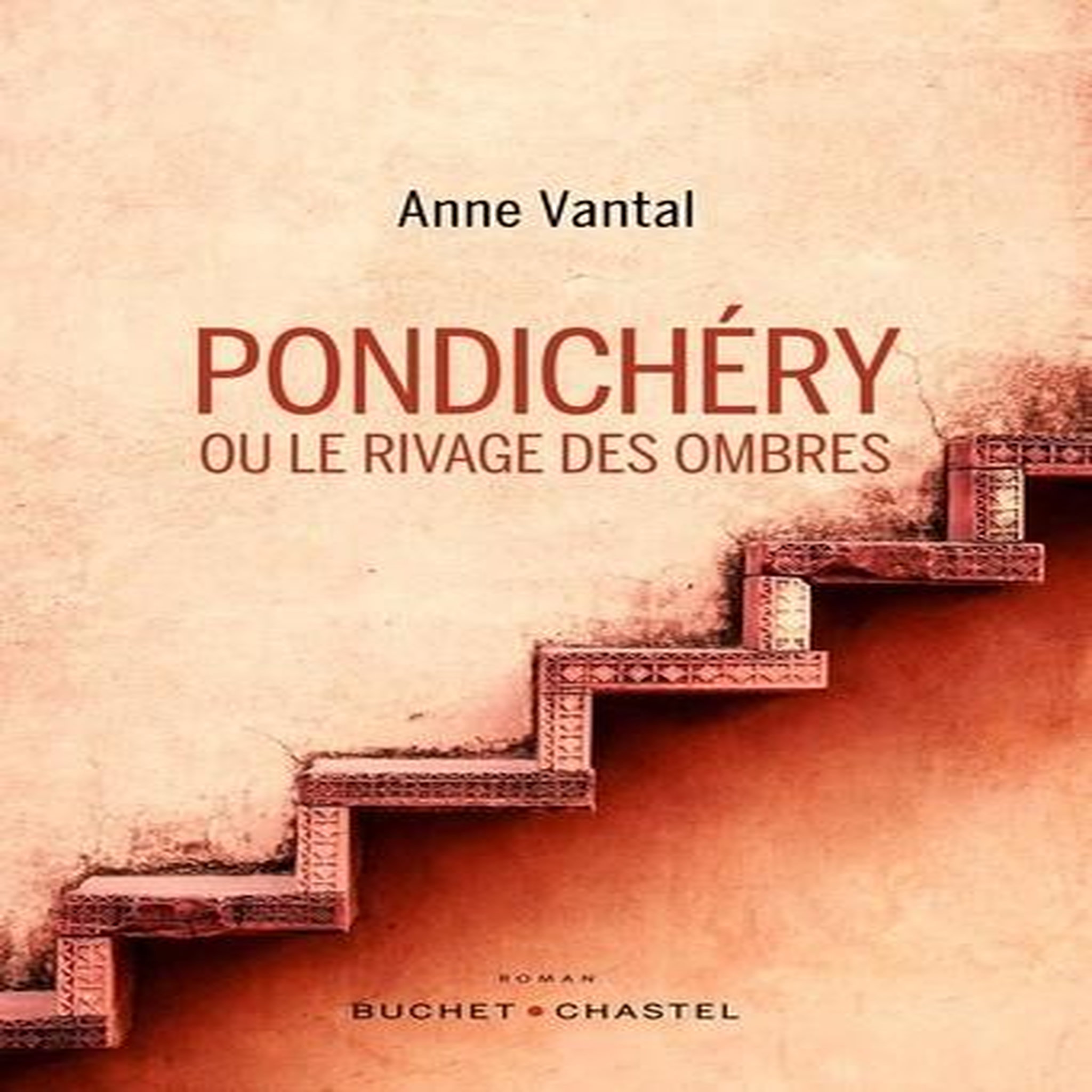 PONDICHERY OU LE RIVAGE DES OMBRES, Vantal Anne