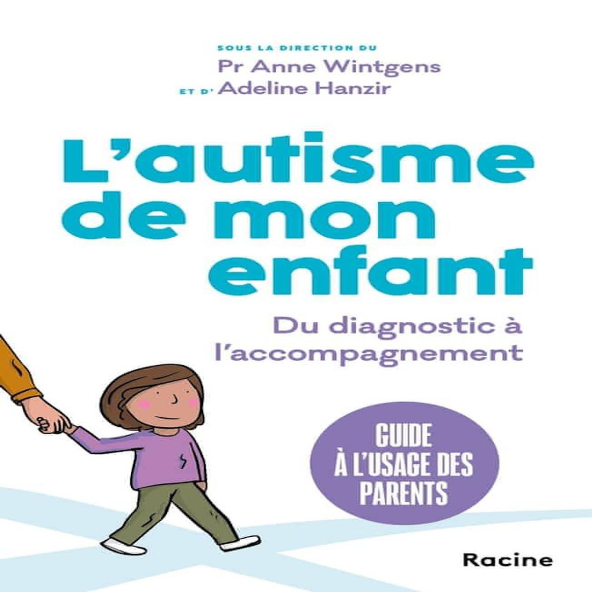 L'AUTISME DE MON ENFANT. DU DIAGNOSTIC A L'ACCOMPAGNEMENT, Wintgens Anne