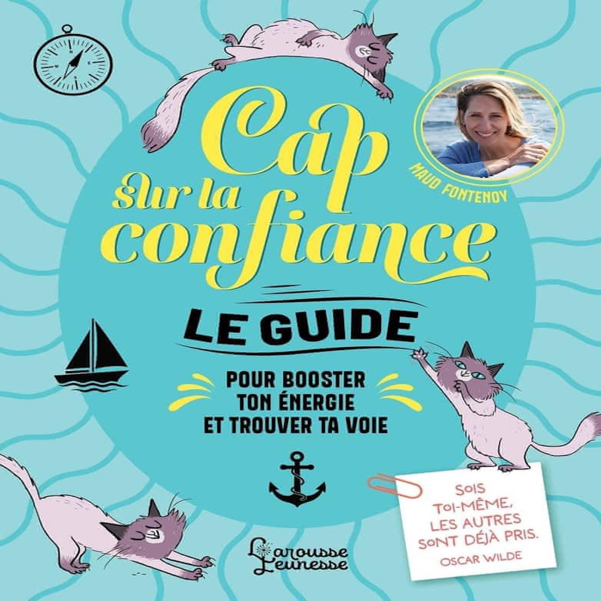 CAP SUR LA CONFIANCE. LE GUIDE POUR BOOSTER TON ENERGIE ET TROUVER TA VOIE, Fontenoy Maud